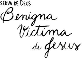 Serva De Deus Benigna Victima de Jesus